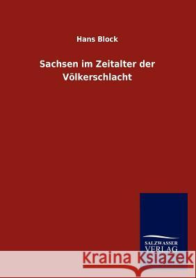 Sachsen im Zeitalter der Völkerschlacht Block, Hans 9783846012475 Salzwasser-Verlag Gmbh - książka