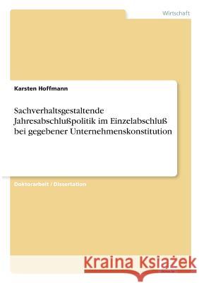 Sachverhaltsgestaltende Jahresabschlußpolitik im Einzelabschluß bei gegebener Unternehmenskonstitution Hoffmann, Karsten 9783838667157 Diplom.de - książka