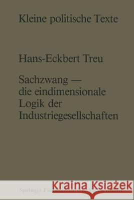 Sachzwang -- Die Eindimensionale Logik Der Industriegesellschaften Hans-Eckbert Treu 9783810004604 Vs Verlag Fur Sozialwissenschaften - książka