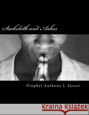 Sackcloth and Ashes: A call to repentance Anthony J. Sasser 9781978091665 Createspace Independent Publishing Platform - książka