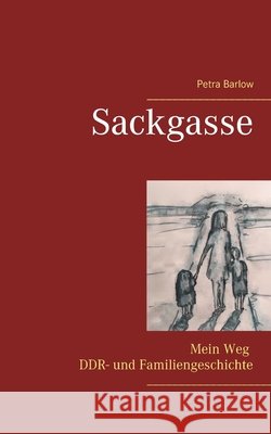 Sackgasse: Mein Weg DDR- und Familiengeschichte Petra Barlow 9783741222238 Books on Demand - książka