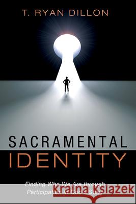 Sacramental Identity: Finding Who We Are Through Participation in God's Story T. Ryan Dillon 9781666734775 Wipf & Stock Publishers - książka