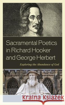 Sacramental Poetics in Richard Hooker and George Herbert: Exploring the Abundance of God Douglas, Brian 9781978714076 ROWMAN & LITTLEFIELD pod - książka