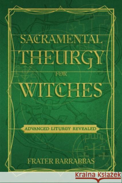 Sacramental Theurgy for Witches: Advanced Liturgy Revealed  9781959883265 Crossed Crow Books - książka