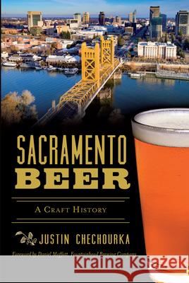 Sacramento Beer: A Craft History Justin Chechourka 9781467138475 History Press - książka