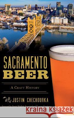 Sacramento Beer: A Craft History Justin Chechourka Moffatt -. Fountainhead Brewing Company 9781540233608 History Press Library Editions - książka