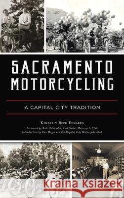 Sacramento Motorcycling: A Capital City Tradition Kimberly Reed Edwards 9781540248459 History PR - książka