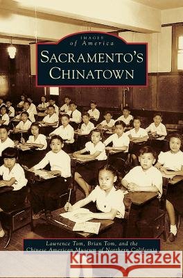 Sacramento's Chinatown Lawrence Tom Brian Tom Chinese American Museum of Northern Cali 9781531653378 Arcadia Library Editions - książka
