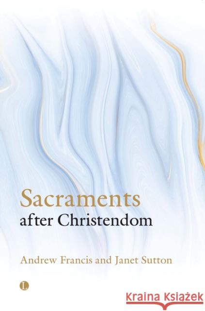 Sacraments After Christendom The Lutterworth Press 9780718896225 Lutterworth Press - książka