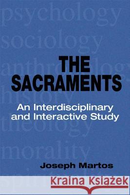 Sacraments: An Interdisciplinary and Interactive Study Joseph Martos 9780814653692 Liturgical Press - książka