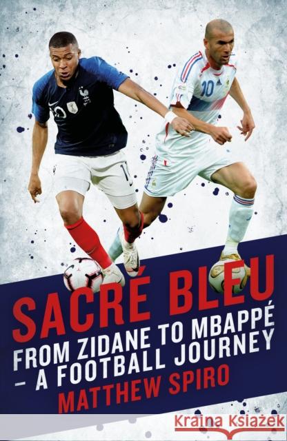 Sacre Bleu: Zidane to Mbappe - A football journey Matthew Spiro 9781785905544 Biteback Publishing - książka