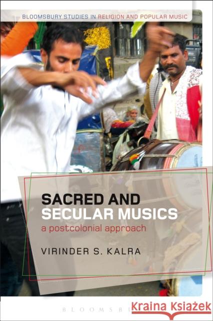 Sacred and Secular Musics: A Postcolonial Approach Kalra, Virinder S. 9781441121325 Bloomsbury Academic - książka