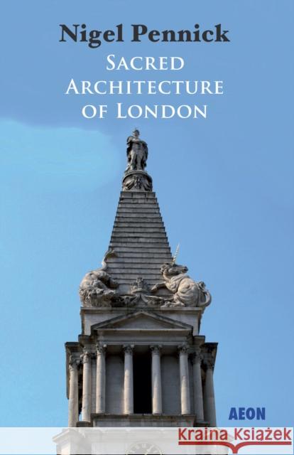 Sacred Architecture of London Nigel Pennick 9781904658627 Aeon Books - książka