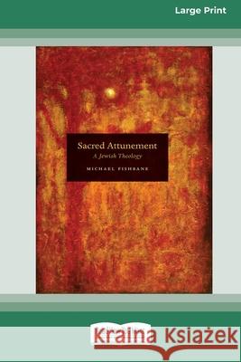 Sacred Attunement: A Jewish Theology (16pt Large Print Edition) Michael Fishbane 9780369370884 ReadHowYouWant - książka