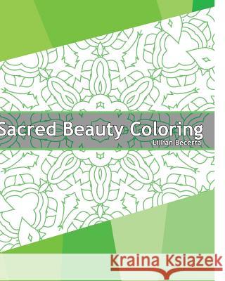 Sacred Beauty Coloring Book: 50 Mandalas to bring out your creative side, Stress relieving meditation, Coloring Painting, Designs to Energize and I Becerra, Lillian 9781541306844 Createspace Independent Publishing Platform - książka