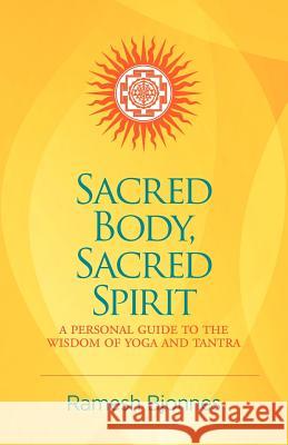 Sacred Body, Sacred Spirit: A Personal Guide To The Wisdom Of Yoga And Tantra Bjonnes, Ramesh 9781881717157 Innerworld Publications - książka