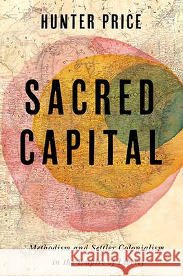 Sacred Capital: Methodism and Settler Colonialism in the Empire of Liberty Hunter Price 9780813951331 University of Virginia Press - książka