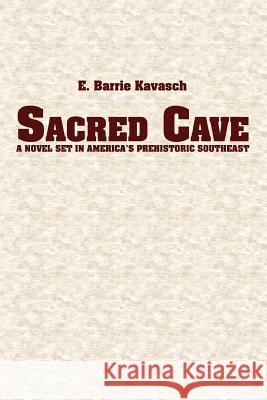 Sacred Cave: a novel set in America's prehistoric southeast Kavasch, E. Barrie 9780595358847 ASJA Press - książka