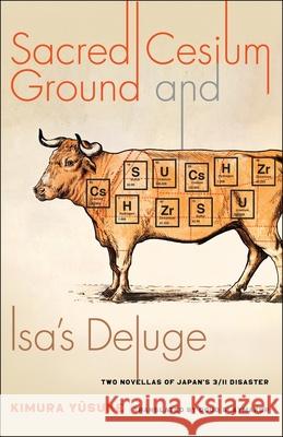 Sacred Cesium Ground and Isa's Deluge: Two Novellas of Japan's 3/11 Disaster Yūsuke Kimura Doug Slaymaker 9780231189422 Columbia University Press - książka