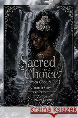 Sacred Choice (Between Good & Evil) (A Poem in Story) Gray, Jo Ann, Elizabeth, Anna 9798256298197 Jo Ann Gray - książka