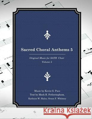 Sacred Choral Anthems 5: Original Music for SATB Choir Fotheringham, Mark R. 9781533193155 Createspace Independent Publishing Platform - książka