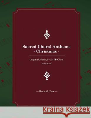 Sacred Choral Anthems: Christmas: Original Music for SATB Choir Pace, Kevin G. 9781490999180 Createspace - książka