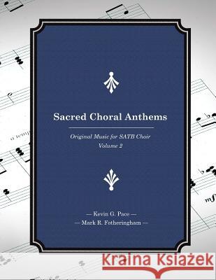 Sacred Choral Anthems: Original Music for SATB Choir Fotheringham, Mark R. 9781490458434 Createspace - książka