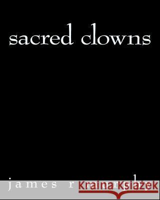 sacred clowns Murphy, James R. 9781492765134 Createspace - książka