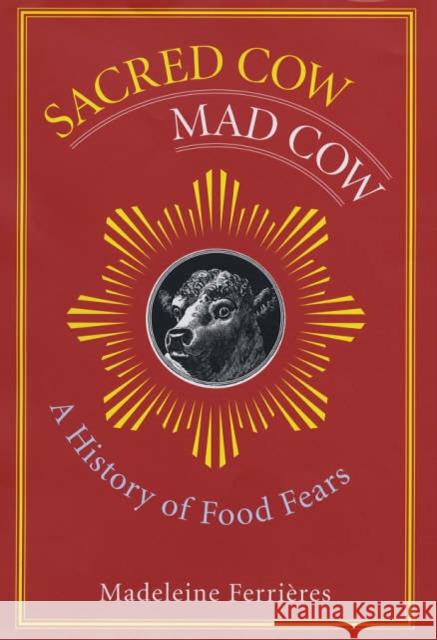 Sacred Cow, Mad Cow: A History of Food Fears Ferrières, Madeleine 9780231131926 Columbia University Press - książka