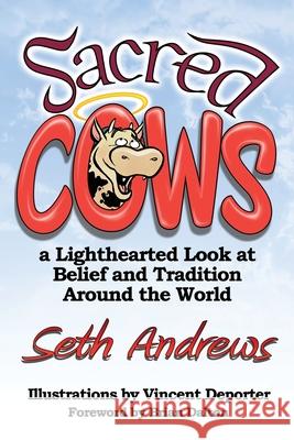 Sacred Cows: A Lighthearted Look at Belief and Tradition Around the World Seth Andrews 9781478749967 Outskirts Press - książka