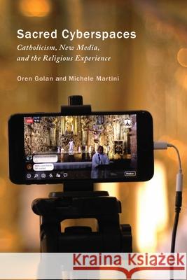 Sacred Cyberspaces: Catholicism, New Media, and the Religious Experience Oren Golan Michele Martini 9780228014195 McGill-Queen's University Press - książka