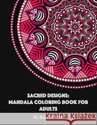 Sacred Designs: Mandala Coloring Book for Adults: For Mindful Relaxation, Stress Release, and Creative Expression Serenity Now! 9781545566497 Createspace Independent Publishing Platform - książka