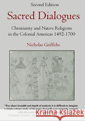 Sacred Dialogues: Christianity and Native Religions in the Colonial Americas 1492-1700 Nicholas Griffiths 9780244019631 Lulu.com - książka