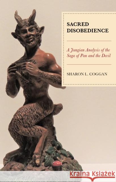 Sacred Disobedience: A Jungian Analysis of the Saga of Pan and the Devil Sharon L. Coggan 9781793606549 Lexington Books - książka