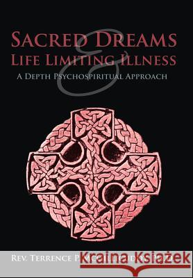 Sacred Dreams & Life Limiting Illness: A Depth Psychospiritual Approach McGillicuddy Ph. D., Terrence P. 9781449781699 WestBow Press - książka