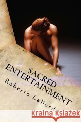 Sacred Entertainment: , leading to a great number of men needing guidance in this matter. Laborde, Roberto 9781544276090 Createspace Independent Publishing Platform - książka