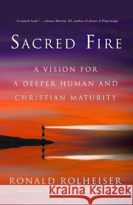 Sacred Fire: A Vision for a Deeper Human and Christian Maturity Ronald Rolheiser 9780804139441 Image - książka