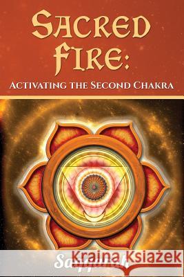 Sacred Fire: Activating the Second Chakra Saqqarah 9781502995087 Createspace - książka