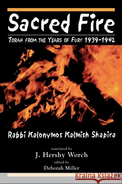 Sacred Fire: Torah from the Years of Fury 1939-1942 Shapira, Kalonymus Kalmish 9780765762177  - książka