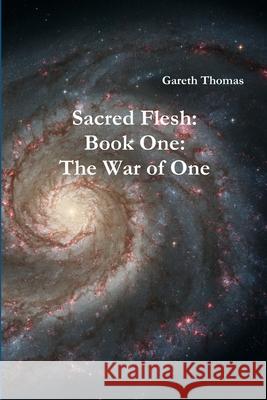 Sacred Flesh Book One: The War of One Gareth Thomas 9781445743530 Lulu.com - książka