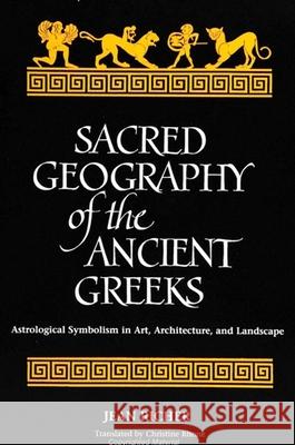 Sacred Geography of the Ancient Greeks: Astrological Symbolism in Art, Architecture, and Landscape Jean Richer Christine Rhone  9780791420249 State University of New York Press - książka