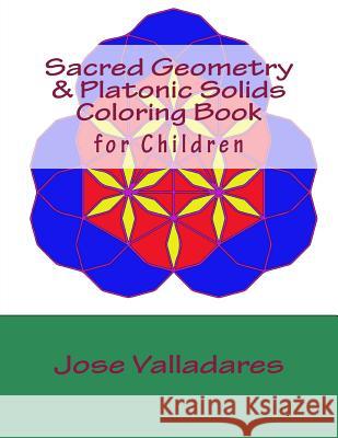 Sacred Geometry & Platonic Solids Coloring Book for Children Jose Valladares 9781987543773 Createspace Independent Publishing Platform - książka