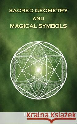 Sacred Geometry and Magical Symbols Iva Kenaz 9781726832489 Independently Published - książka