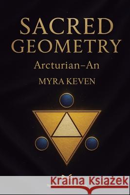 Sacred Geometry: Arcturian - An Myra Keven Ang?lica Duarte 9786598775322 Ahzuria.com - książka