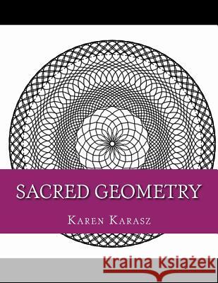 Sacred Geometry: Coloring Book Karen Karasz Alex Karasz 9781523859924 Createspace Independent Publishing Platform - książka