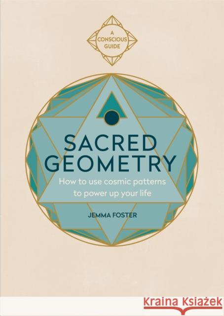 Sacred Geometry: How to use cosmic patterns to power up your life Jemma Foster 9781783253418 Octopus Publishing Group - książka