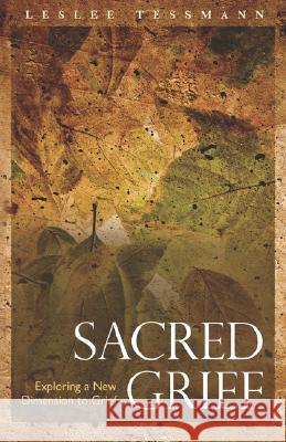Sacred Grief: Exploring a New Dimension to Grief Tessmann, Leslee 9781932690538 Loving Healing Press - książka