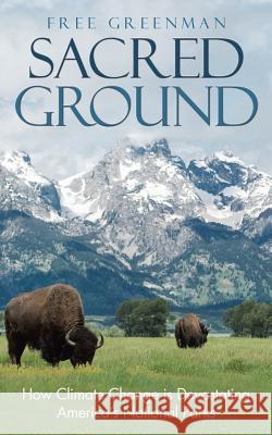 Sacred Ground: How Climate Change Is Devastating America's National Parks Free Greenman 9781982219444 Balboa Press - książka