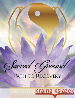 Sacred Ground,: Path to Recovery Christina Kook Grand Master Greg Yau 9781452587752 Balboa Press - książka