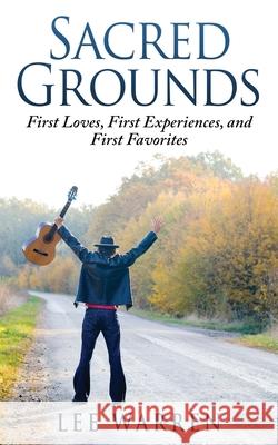 Sacred Grounds: First Loves, First Experiences, and First Favorites Lee Warren 9781537002491 Createspace Independent Publishing Platform - książka